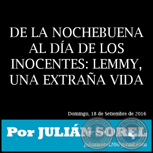 DE LA NOCHEBUENA AL DÍA DE LOS INOCENTES: LEMMY, UNA EXTRAÑA VIDA - Por JULIÁN SOREL - Domingo, 18 de Setiembre de 2016